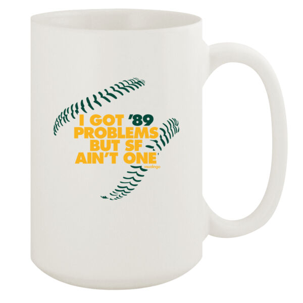 I Got 89 Problems But SF Ain't One - 15oz White Mug Thumbnail