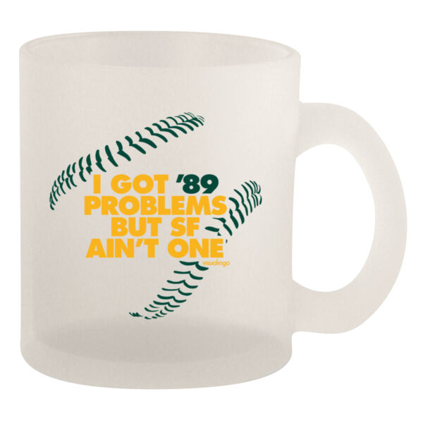 I Got 89 Problems But SF Ain't One - 10oz Frosted Mug Thumbnail