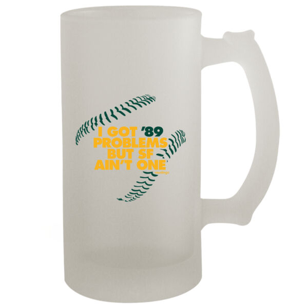 I Got 89 Problems But SF Ain't One - 16oz Frosted Beer Stein Thumbnail
