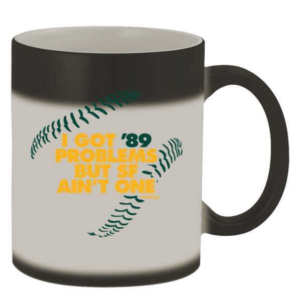 I Got 89 Problems But SF Ain't One - 11oz Color Changing Mug Thumbnail