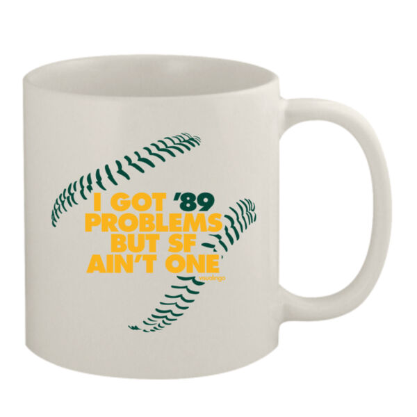 I Got 89 Problems But SF Ain't One - 11oz White Mug Thumbnail