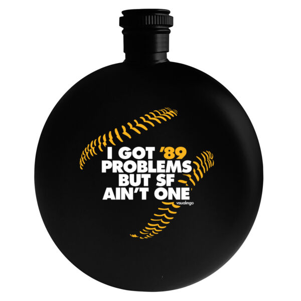 I Got 89 Problems But SF Ain't One - 5oz Round Flask Thumbnail