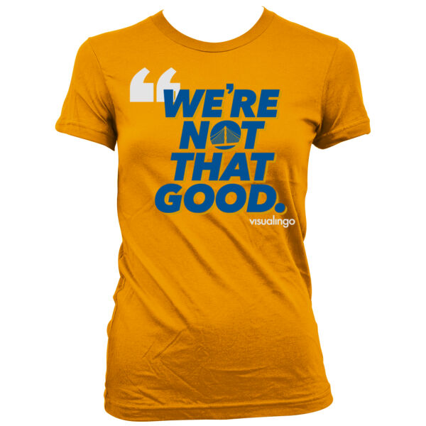 We're Not That Good - Women's Junior Cut Crewneck T-Shirt Thumbnail
