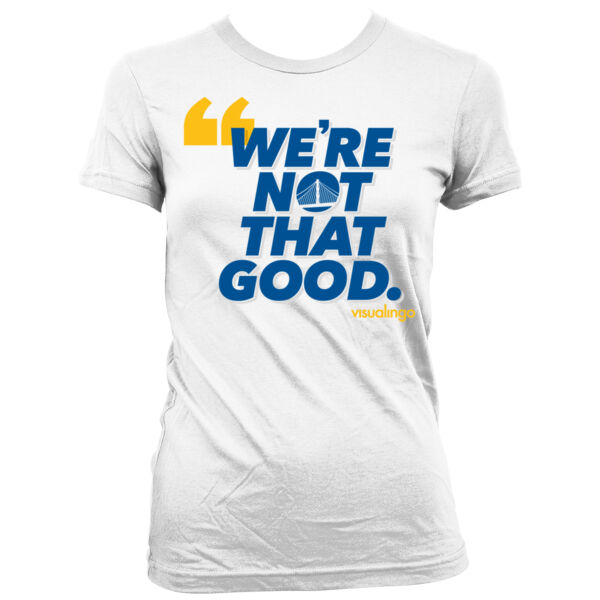 We're Not That Good - Women's Junior Cut Crewneck T-Shirt Thumbnail