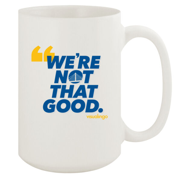 We're Not That Good - 15oz White Mug Thumbnail