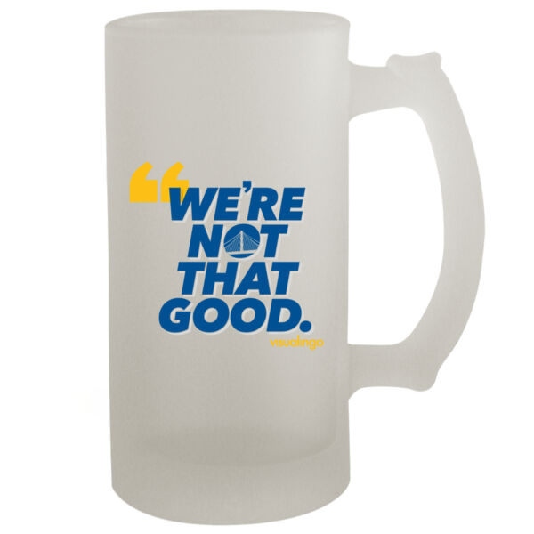 We're Not That Good - 16oz Frosted Beer Stein Thumbnail