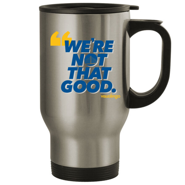 We're Not That Good - 14oz Stainless Steel Travel Mug Thumbnail