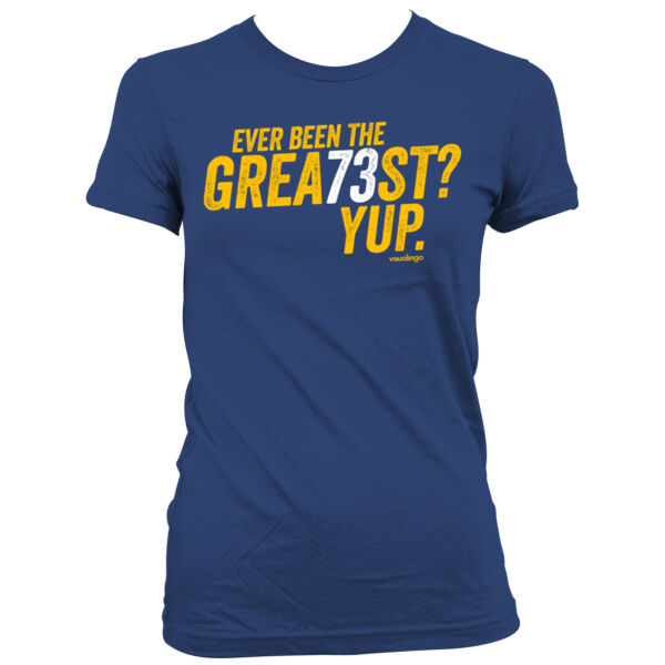 Ever Been The Grea73st? Yup! - Women's Junior Cut Crewneck T-Shirt Thumbnail