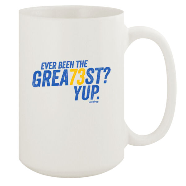 Ever Been The Grea73st? Yup! - 15oz White Mug Thumbnail