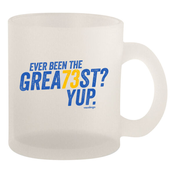 Ever Been The Grea73st? Yup! - 10oz Frosted Mug Thumbnail
