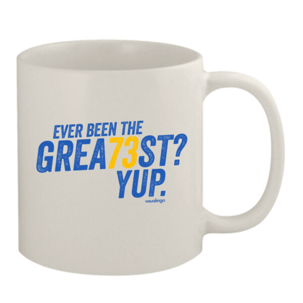 Ever Been The Grea73st? Yup! - 11oz White Mug Thumbnail