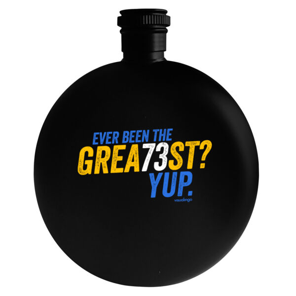 Ever Been The Grea73st? Yup! - 5oz Round Flask Thumbnail