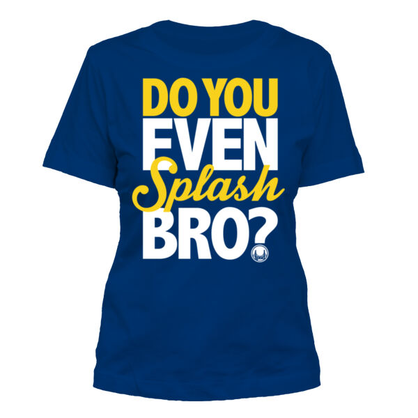 Do You Even Splash Bro? - Women's Standard Misses Cut T-Shirt Thumbnail