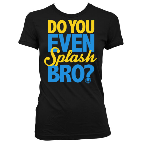 Do You Even Splash Bro? - Women's Junior Cut Crewneck T-Shirt Thumbnail