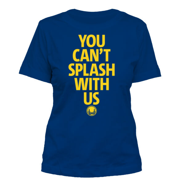 You Can't Splash With Us - Women's Standard Misses Cut T-Shirt Thumbnail