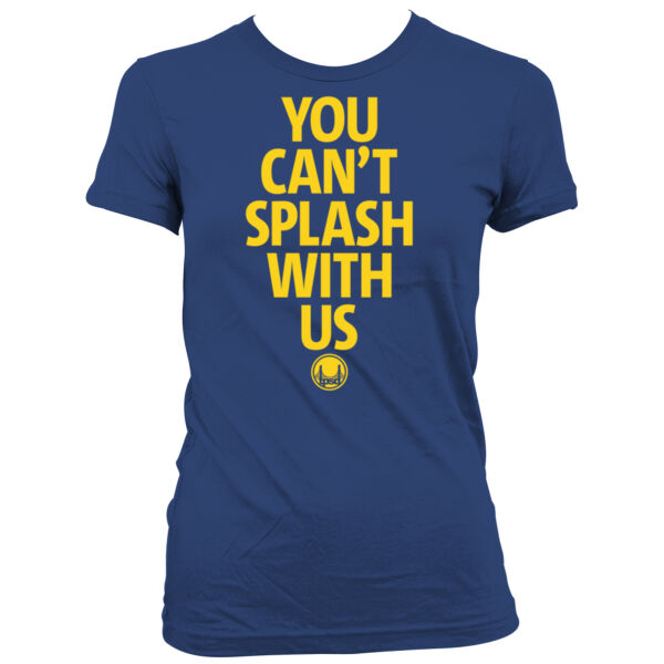 You Can't Splash With Us - Women's Junior Cut Crewneck T-Shirt Thumbnail
