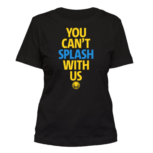 You Can't Splash With Us - Women's Standard Misses Cut T-Shirt Thumbnail