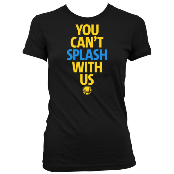 You Can't Splash With Us - Women's Junior Cut Crewneck T-Shirt Thumbnail