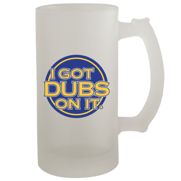 I Got Dubs On It - 16oz Frosted Beer Stein Thumbnail